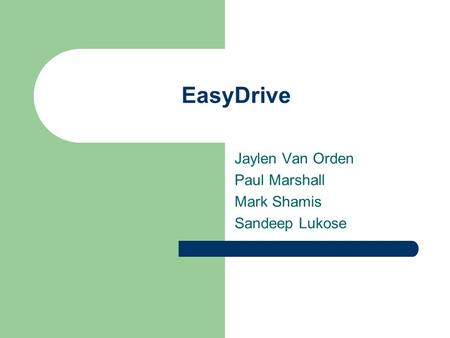 EasyDrive Jaylen Van Orden Paul Marshall Mark Shamis Sandeep Lukose.