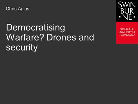 Chris Agius Democratising Warfare? Drones and security.
