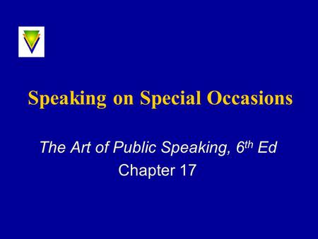 Speaking on Special Occasions The Art of Public Speaking, 6 th Ed Chapter 17.