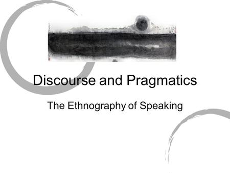 Discourse and Pragmatics The Ethnography of Speaking.