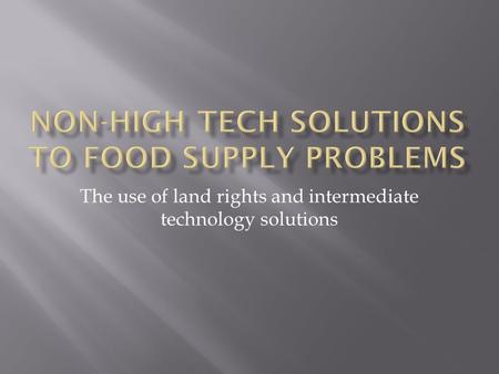 The use of land rights and intermediate technology solutions.