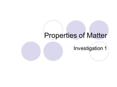 Properties of Matter Investigation 1.