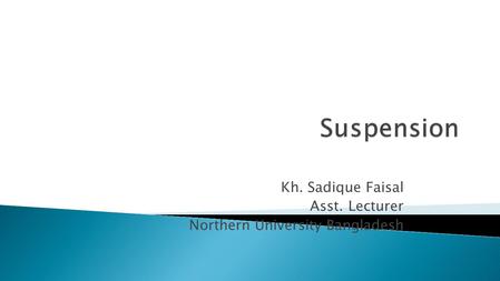 Kh. Sadique Faisal Asst. Lecturer Northern University Bangladesh