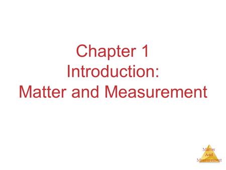 Matter And Measurement Chapter 1 Introduction: Matter and Measurement.