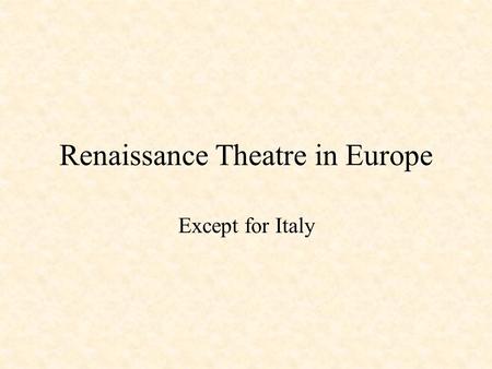 Renaissance Theatre in Europe Except for Italy. Spain Rich and powerful due to conquest of New World Closely connected to Catholic Church Plays were heroic.