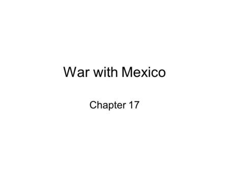 War with Mexico Chapter 17. Objective #1 Assess the extent to which the idea of Manifest Destiny affected the United States’ policy toward other countries.