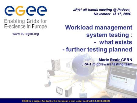 EGEE is a project funded by the European Union under contract IST-2003-508833 Workload management system testing : - what exists - further testing planned.