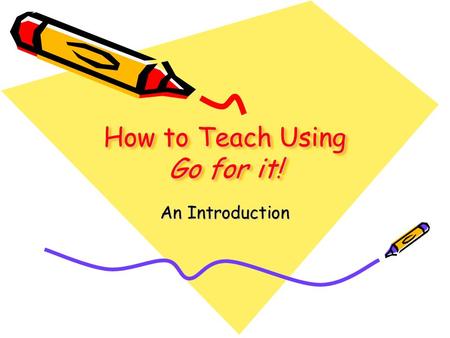 How to Teach Using Go for it! An Introduction. Each unit of the Go for it! textbook has the following: Language goals that are listed in the Teachers’