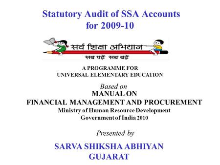 Statutory Audit of SSA Accounts for 2009-10 A PROGRAMME FOR UNIVERSAL ELEMENTARY EDUCATION MANUAL ON FINANCIAL MANAGEMENT AND PROCUREMENT Ministry of Human.