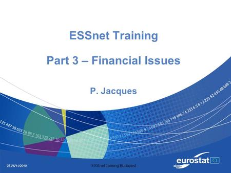 25-26/11/2010 ESSnet training Budapest ESSnet Training Part 3 – Financial Issues P. Jacques.