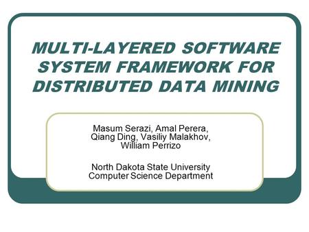 MULTI-LAYERED SOFTWARE SYSTEM FRAMEWORK FOR DISTRIBUTED DATA MINING