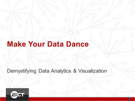 Demystifying Data Analytics & Visualization Make Your Data Dance.