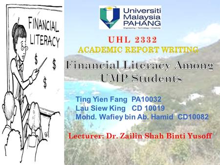 Ting Yien Fang PA10032 Lau Siew King CD 10019 Mohd. Wafiey bin Ab. Hamid CD10082 Lecturer: Dr. Zailin Shah Binti Yusoff.