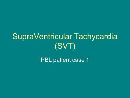 SupraVentricular Tachycardia (SVT)