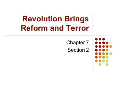 Revolution Brings Reform and Terror Chapter 7 Section 2.
