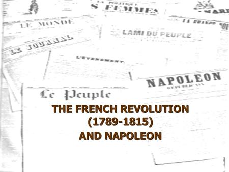 10/5/20151 THE FRENCH REVOLUTION (1789-1815) AND NAPOLEON.