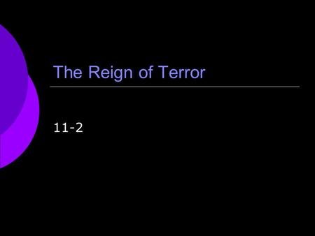The Reign of Terror 11-2. The Reign of Terror  1793-1794  Committee of Public Safety took control of the government  In order to “protect” France,