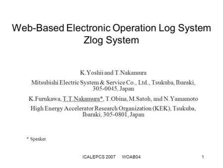 ICALEPCS 2007 WOAB041 Web-Based Electronic Operation Log System Zlog System K.Yoshii and T.Nakamura Mitsubishi Electric System & Service Co., Ltd., Tsukuba,
