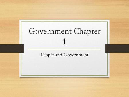 Government Chapter 1 People and Government What is government? An institution through which a state maintains social order, provides public services,
