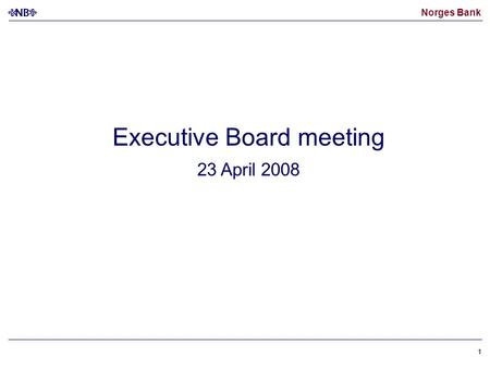 Norges Bank 11 Executive Board meeting 23 April 2008.