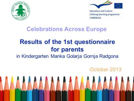 Results of the 1st questionnaire for parents in Kindergarten Manka Golarja Gornja Radgona October 2013 Celebrations Across Europe.