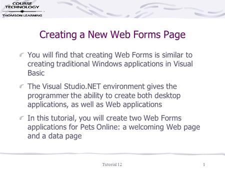 Tutorial 121 Creating a New Web Forms Page You will find that creating Web Forms is similar to creating traditional Windows applications in Visual Basic.