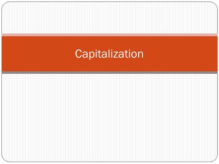 Capitalization. When should we use a capital letter?