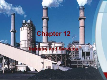 Chapter 12 Industry and Services. Industrial Revolution Some industry existed before the industrial revolution –“cottage industries” in India and China.