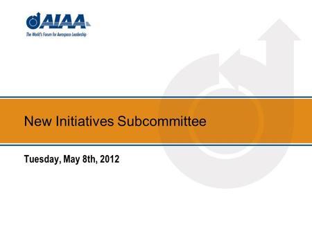 New Initiatives Subcommittee Tuesday, May 8th, 2012.