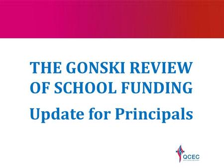 THE GONSKI REVIEW OF SCHOOL FUNDING Update for Principals.
