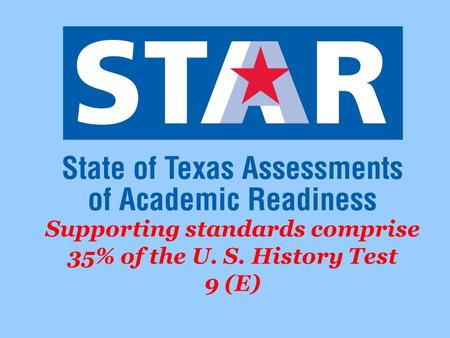 Supporting standards comprise 35% of the U. S. History Test 9 (E)