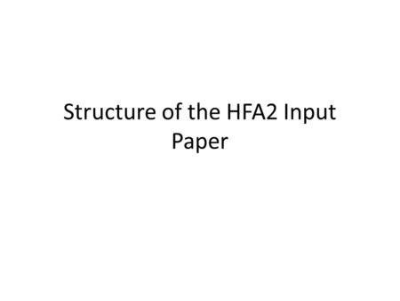Structure of the HFA2 Input Paper. Outline Introduction and Rationale Process of consultation in the Asia Pacific region Synthesis of the AP experience.