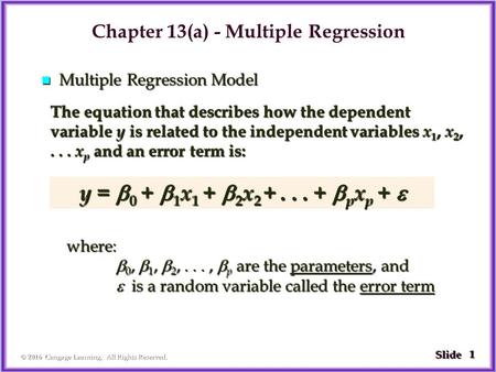 1 1 Slide © 2016 Cengage Learning. All Rights Reserved. The equation that describes how the dependent variable y is related to the independent variables.