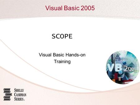 Visual Basic 2005 SCOPE Visual Basic Hands-on Training.