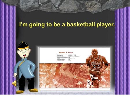 I’m going to be a basketball player. How many jobs do you know?