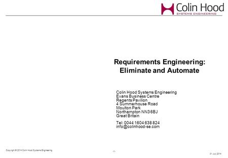 31 July 2014 Copyright © 2014 Colin Hood Systems Engineering -1- Requirements Engineering: Eliminate and Automate Colin Hood Systems Engineering Evans.