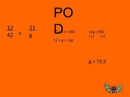 12 42 21 g = PO D g = 73.5 42 × 21 = 882 12 × g = 12g 12g = 882 ÷12.