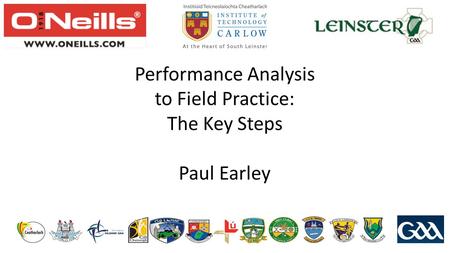 Performance Analysis to Field Practice: The Key Steps Paul Earley.