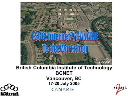 British Columbia Institute of Technology BCNET Vancouver, BC 17-20 July 2005.