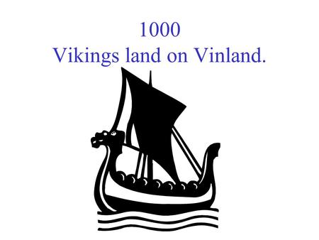 1000 Vikings land on Vinland.. 1500-1600s British & French claim land in Canada. Disputes over land and fur trading occur.