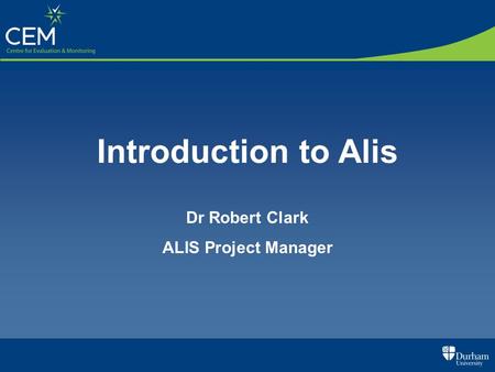 Introduction to Alis Dr Robert Clark ALIS Project Manager.