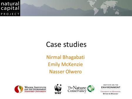 Case studies Nirmal Bhagabati Emily McKenzie Nasser Olwero.