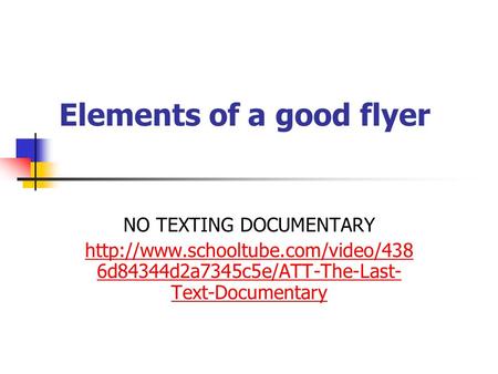 Elements of a good flyer NO TEXTING DOCUMENTARY  6d84344d2a7345c5e/ATT-The-Last- Text-Documentary.