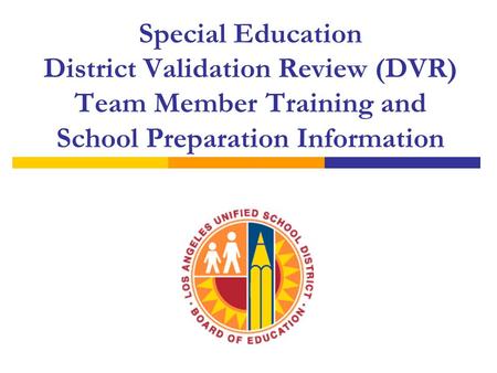 Special Education District Validation Review (DVR) Team Member Training and School Preparation Information.
