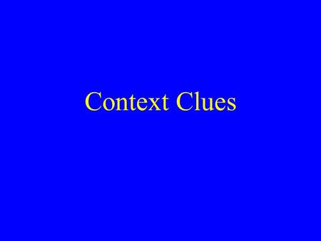 Context Clues. Use the clues in the passage to try to figure out the meaning of an unknown word.