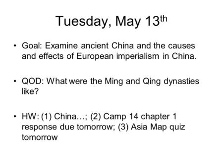 Tuesday, May 13 th Goal: Examine ancient China and the causes and effects of European imperialism in China. QOD: What were the Ming and Qing dynasties.
