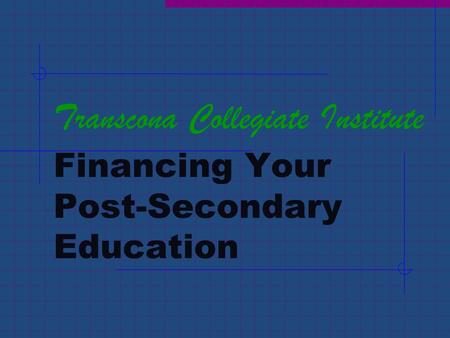 Transcona Collegiate Institute Financing Your Post-Secondary Education.