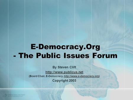 E-Democracy.Org - The Public Issues Forum By Steven Clift  (Board Chair, E-Democracy,