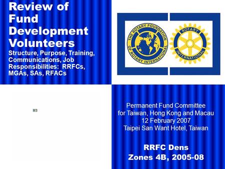 Permanent Fund Committee for Taiwan, Hong Kong and Macau 12 February 2007 Taipei San Want Hotel, Taiwan RRFC Dens Zones 4B, 2005-08 Review of Fund Development.