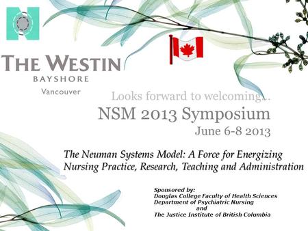 Looks forward to welcoming… NSM 2013 Symposium June 6-8 2013 The Neuman Systems Model: A Force for Energizing Nursing Practice, Research, Teaching and.